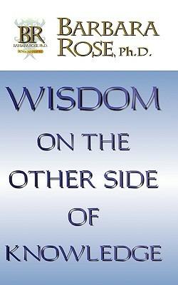 Wisdom On the Other Side Of Knowledge - BARBARA ROSE - cover