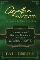 Agatha Annotated: Investigating the Books of the 1920s: Obscure Terms and Historical References in the Works of Agatha Christie - Kate Gingold - cover