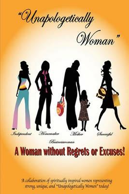 Unapologetically Woman a Woman Without Regrets or Excuses: A Woman Without Regrets or Excuses - Juliet Allen - cover