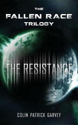 Book III: The Resistance (The Fallen Race Trilogy) - Colin Patrick Garvey - cover