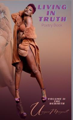 LIVING IN TRUTH Poetry Book Vol. II The Rebirth - Uniquia Manigault - cover