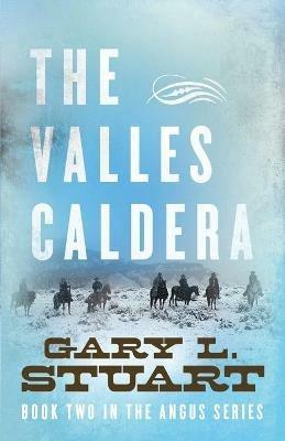 The Valles Caldera: Book Two of the Angus Series - Gary L Stuart - cover