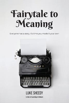 Fairytale to Meaning - Luke Sheedy - cover