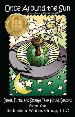 Once Around the Sun: Sweet, Funny, and Strange Tales for All Seasons - LLC Bethlehem Writers Group - cover