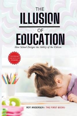 Illusion of Education: How School Designs the Ability of the Citizen - cover