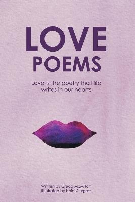 Love Poems: An Illustrated Poetry Book For Lovers And Romantics - Creag McMillan - cover