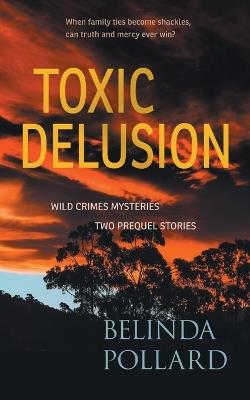 Toxic Delusion: Wild Crimes Mysteries - Two Prequel Stories - Belinda Pollard - cover