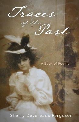 Traces of the Past: A Book of Poems - Sherry Devereaux Ferguson - cover