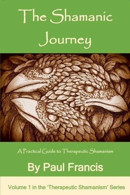 The Shamanic Journey: A Practical Guide to Therapeutic Shamanism