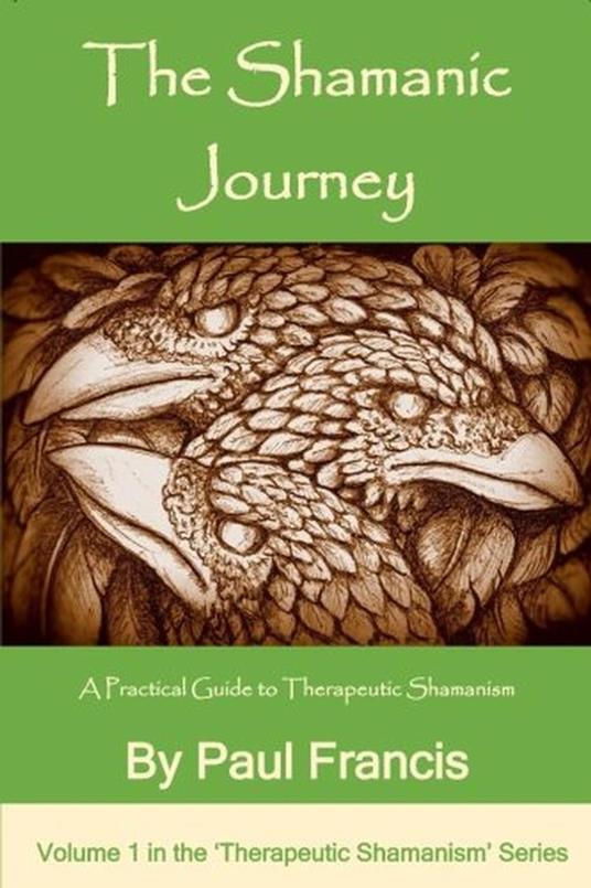 The Shamanic Journey: A Practical Guide to Therapeutic Shamanism