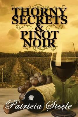 Thorny Secrets & Pinot Noir - Patricia Steele - cover