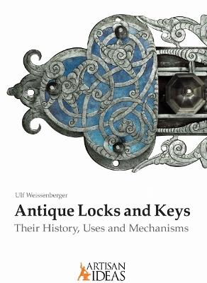 Antique Locks and Keys: Their History, Uses and Mechanisms - Ulf Weissenberger - cover