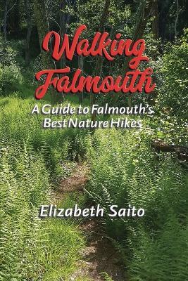 Walking Falmouth: A Guide to Falmouth's Best Nature Guides - Elizabeth Saito - cover