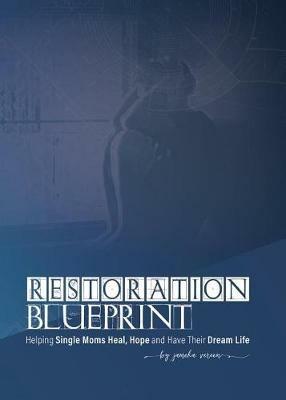 Restoration Blueprint: Helping Single Moms Heal, Hope, and Have their Dream Life - Jameka Vereen - cover