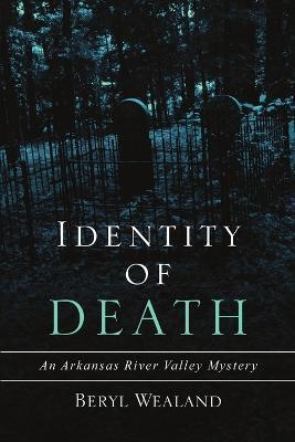 Identity of Death: An Arkansas River Valley Mystery - Beryl Wealand - cover