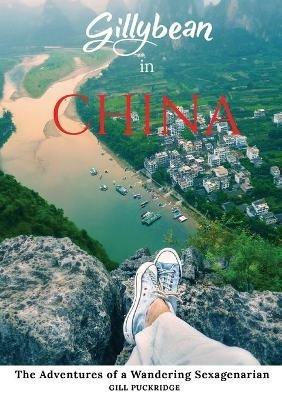 Gillybean in China: The Adventures of a Wandering Sexagenarian - Gill Puckridge - cover