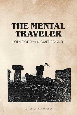 The Mental Traveler: Poems of David Omer Bearden - David Omer Bearden - cover
