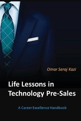Life Lessons in Technology Pre-Sales: A Career Excellence Handbook - Omar Seraj Kazi - cover