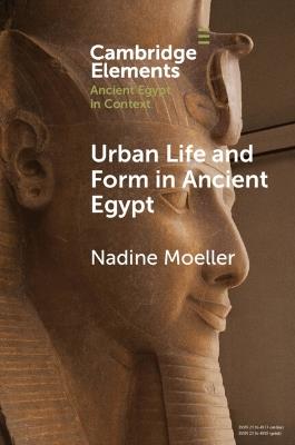 Urban Life and Form in Ancient Egypt - Nadine Moeller - cover