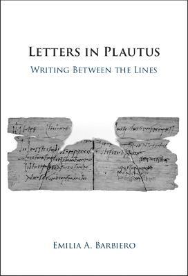 Letters in Plautus: Writing Between the Lines - Emilia A. Barbiero - cover
