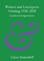 Women and Letterpress Printing 1920-2020: Gendered Impressions - Claire Battershill - cover