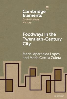Foodways in the Twentieth-Century City - Maria-Aparecida Lopes,María Cecilia Zuleta - cover