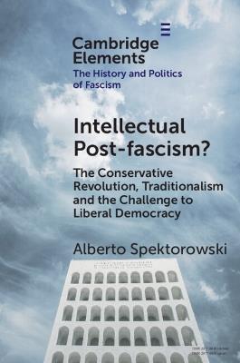 Intellectual Post-fascism?: The Conservative Revolution, Traditionalism and the Challenge to Liberal Democracy - Alberto Spektorowski - cover