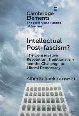 Intellectual Post-fascism?: The Conservative Revolution, Traditionalism and the Challenge to Liberal Democracy - Alberto Spektorowski - cover