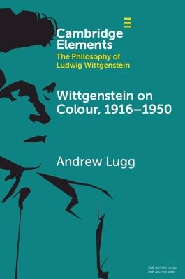 Wittgenstein on Colour, 1916–1950 - Andrew Lugg - cover