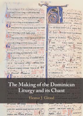 The Making of the Dominican Liturgy and Its Chant - Eleanor J. Giraud - cover