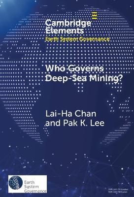 Who Governs Deep-Sea Mining?: A Battle Between Global Governance and National Governance - Lai-Ha Chan,Pak K. Lee - cover