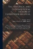 Libro in inglese The Historical and Chronological Theatre of Christopher Helvicus,: Distributed Into Equal Intervals of Tens, Fifties and Hundreds: With an Assignation of Empires, Kingdoms, Governments, Kings, Electours, Princes, Roman Popes, Turkish Emperours, And...  - Christoph 1581-1617 Helwig