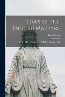 Libro in inglese Lives of the English Martyrs [microform]: Declared Blessed by Pope Leo XIII in 1886 and 1895  - Bede 1864-1942 Ed Camm