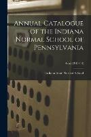 Libro in inglese Annual Catalogue of the Indiana Normal School of Pennsylvania; 42nd (1917/18) 
