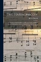 Libro in inglese The Harmonicon: a Collection of Sacred Music, Consisting of Psalm and Hymn Tunes, Anthems, &c., Selected From the Best Authors; With a Copious Introd. to Vocal Music 