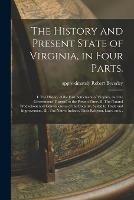 The History and Present State of Virginia, in Four Parts.: I. The History of the First Settlement of Virginia, and the Government Thereof, to the Present Time. II. The Natural Productions and Conveniencies of the Country, Suited to Trade And... - cover