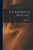 Libro in inglese The Adventure Beautiful [microform]  - Lilian 1859-1942 Whiting