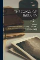 Libro in inglese The Songs of Ireland: Containing Songs of the Affections; Convivial, Comic, Moral, Sentimental, Satirical, Patriotic, Historical, Military, Political, and Miscellaneous Songs  - Samuel 1797-1868 Lover