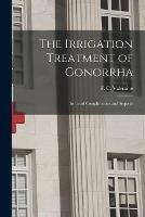Libro in inglese The Irrigation Treatment of Gonorrha: Its Local Complications and Sequelae 