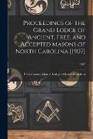 Libro in inglese Proceedings of the Grand Lodge of Ancient, Free, and Accepted Masons of North Carolina [1907]; 1907 