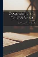 Libro in inglese Good Ministers of Jesus Christ [microform] 