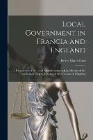Libro in inglese Local Government in Francia and England: a Comparison of the Local Administration and Jurisdiction of the Carolingian Empire With That of the West Saxon Kingdom  - Helen Maud 1885-1968 Cam