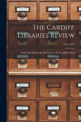 The Cardiff Libraries Review: a Monthly Periodicals and Guide to Books and Reading; 1912-1917 - Anonymous - cover