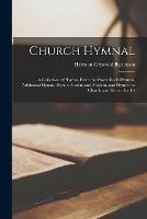 Libro in inglese Church Hymnal: a Collection of Hymns, From the Prayer Book Hymnal, Additional Hymns, Hymns Ancient and Modern, and Hymns for Church and Home; for Us  - Hermon Griswold 1827-1903 Batterson