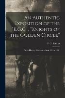 An Authentic Exposition of the K.G.C., Knights of the Golden Circle: or, A History of Secession From 1834 to 1861 - cover