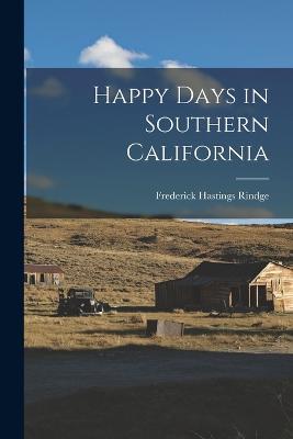 Happy Days in Southern California - Frederick Hastings Rindge - cover