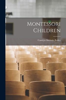 Montessori Children - Carolyn Sherwin Bailey - cover