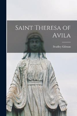 Saint Theresa of Avila - Bradley Gilman - cover