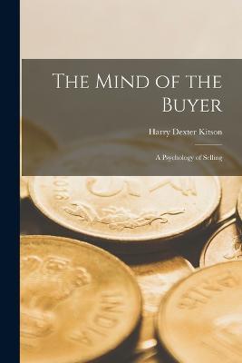 The Mind of the Buyer: A Psychology of Selling - Harry Dexter Kitson - cover