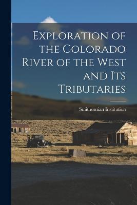 Exploration of the Colorado River of the West and its Tributaries - Smithsonian Institution - cover